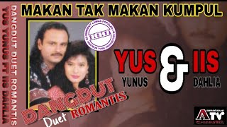 MAKAN TAK MAKAN KUMPUL || YUS YUNUS ft IIS DAHLIA