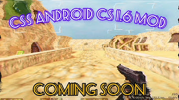 CSS ANDROID CS 1.6 MOD / coming soon...