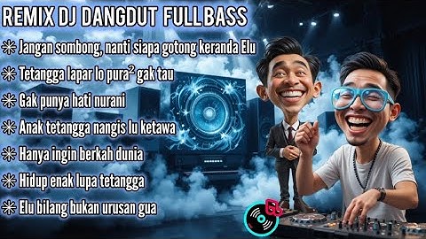 Jangan sombong jadi orang || Remix DJ Dangdut Full Bass terbaru 2025 #djremix