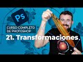 Transformaciones - Curso Completo de Adobe Photoshop 2021 en Español (21/40)