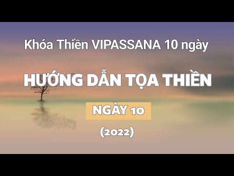 Video Hướng dẫn TỌA THIỀN, Ngày 10 - Khóa Thiền VIPASSANA 10... - youtube