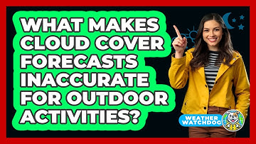 What Makes Cloud Cover Forecasts Inaccurate For Outdoor Activities? - Weather Watchdog