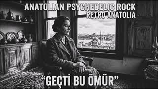 Geçti Bu Ömür (1970S Psychedelic Rock From Anatolia) Retro Anatolia