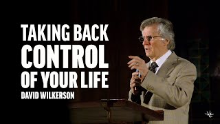 Taking Back Control of Your Life  David Wilkerson