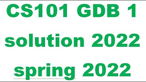 cs101 GDB solution spring 2022|| cs101 gdb solution 2022|| cs101 gdb 2022