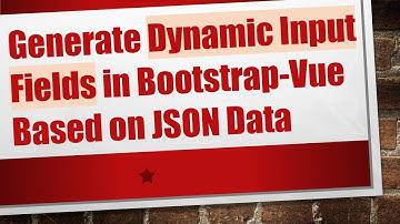 Generate Dynamic Input Fields in Bootstrap-Vue Based on JSON Data