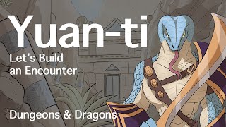 Yuan-ti D&D | Let's Build an Encounter | D&D Quest Ideas