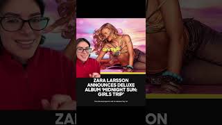 ZARA LARSSON ANNOUNCES ‘MIDNIGHT SUN: GIRLS TRIP’ DELUXE