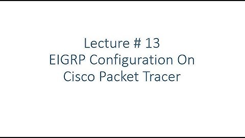 Lecture # 13 EIGRP Configuration On Cisco Packet Tracer In Urdu/Hindi