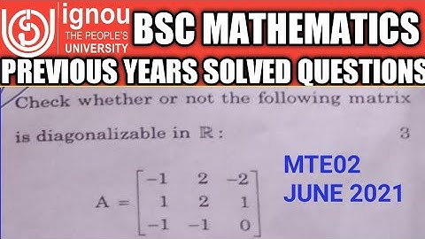 Bsc Mathematics | IGNOU | MTE02 | June TEE 2021| Solved question | Q no 3(a) | Diagonalisable or not