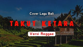 Takut Ketara - Chirut Ardika | Versi Reggae | Cover Lagu Bali Terbaru Populer