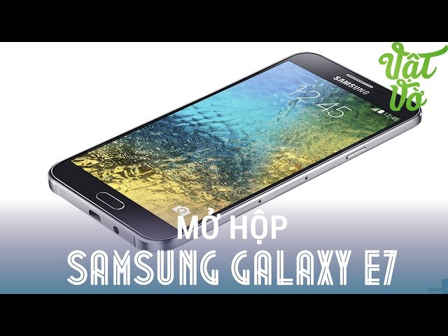 [Review dạo] Đánh giá nhanh & mở hộp Samsung Galaxy E7 - phablet cấu hình tốt, màn hình đẹp