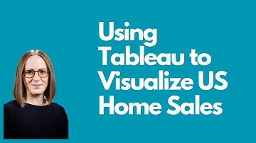 Using Tableau to visualize US home sales