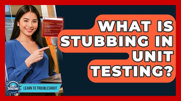 What Is Stubbing In Unit Testing? - Learn To Troubleshoot