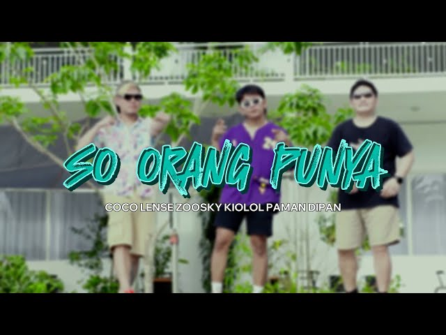 SO ORANG PUNYA -  COCO LENSE X PAMAN DIPAN X ZOOSKY BRASCO ( OFFICIAL MUSIC VIDEO ) class=