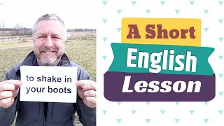 Learn the English Phrases TO SHAKE IN YOUR BOOTS and TO GIVE SOMEONE THE BOOT