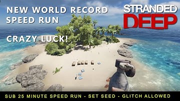 NEW WORLD RECORD SPEED RUN - STRANDED DEEP - SUB 25 MINUTE - SET SEED - GLITCH ALLOWED - SPEED RUN