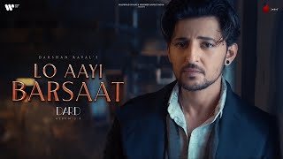 Lo Aayi Barsaat Official Video | Darshan Raval | Lijo George | Dard | Naushad Khan