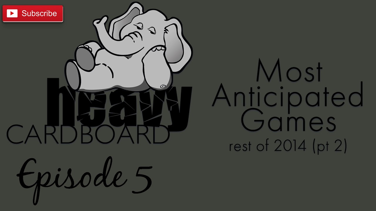 Heavy Cardboard Episode 5 – Most Anticipated Games, Rest of 2014 (Part Two)