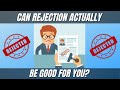 Can Rejection actually be good for you?