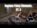Random Funny Moments PT. 3