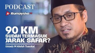 PODCAST : Apa 90 KM Sudah Termasuk Jarak Safar? - Ustadz M Abduh Tuasikal