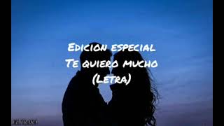 Video thumbnail of "Edicion Especial - Te Quiero Mucho (Letra)"