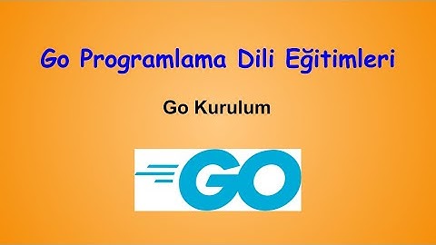 Go Programlama Dili Eğitimleri-1 Go Kurulumu