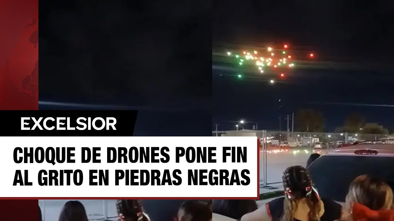 Choque de drones pone fin al Grito en Piedras Negras ¿eran chinos?