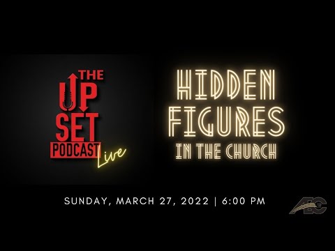 UpSet Podcast: Hidden Figures (Part II) in the Church