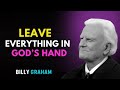 LEAVE EVERYTHING IN GOD'S HAND BEST MOTIVATIONAL SPEECH BY BILLY GRAHAM