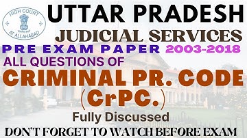 UP JUDICIARY PRE -ALL QUESTIONS -CRIMINAL PROCEDURE CODE - 2003-2018 UPPSC - JUDGE - Fully Discussed