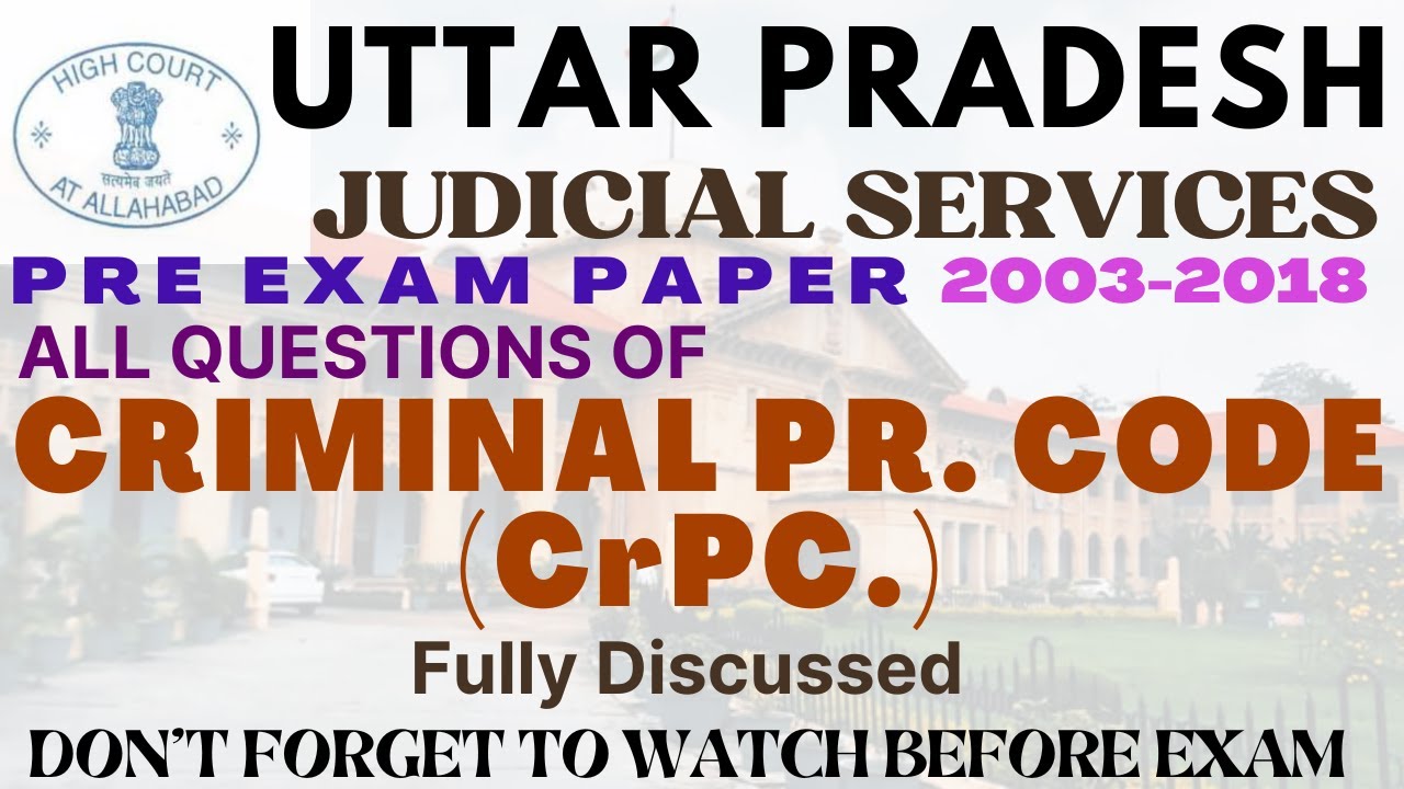 UP JUDICIARY PRE -ALL QUESTIONS -CRIMINAL PROCEDURE CODE - 2003-2018 UPPSC - JUDGE - Fully Discussed