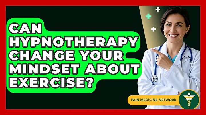 Can Hypnotherapy Change Your Mindset About Exercise? - Pain Medicine Network