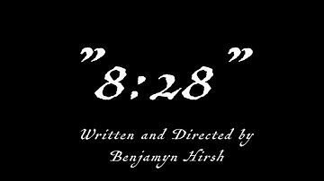 "8:28" A Short Film By Benjamyn Hirsh