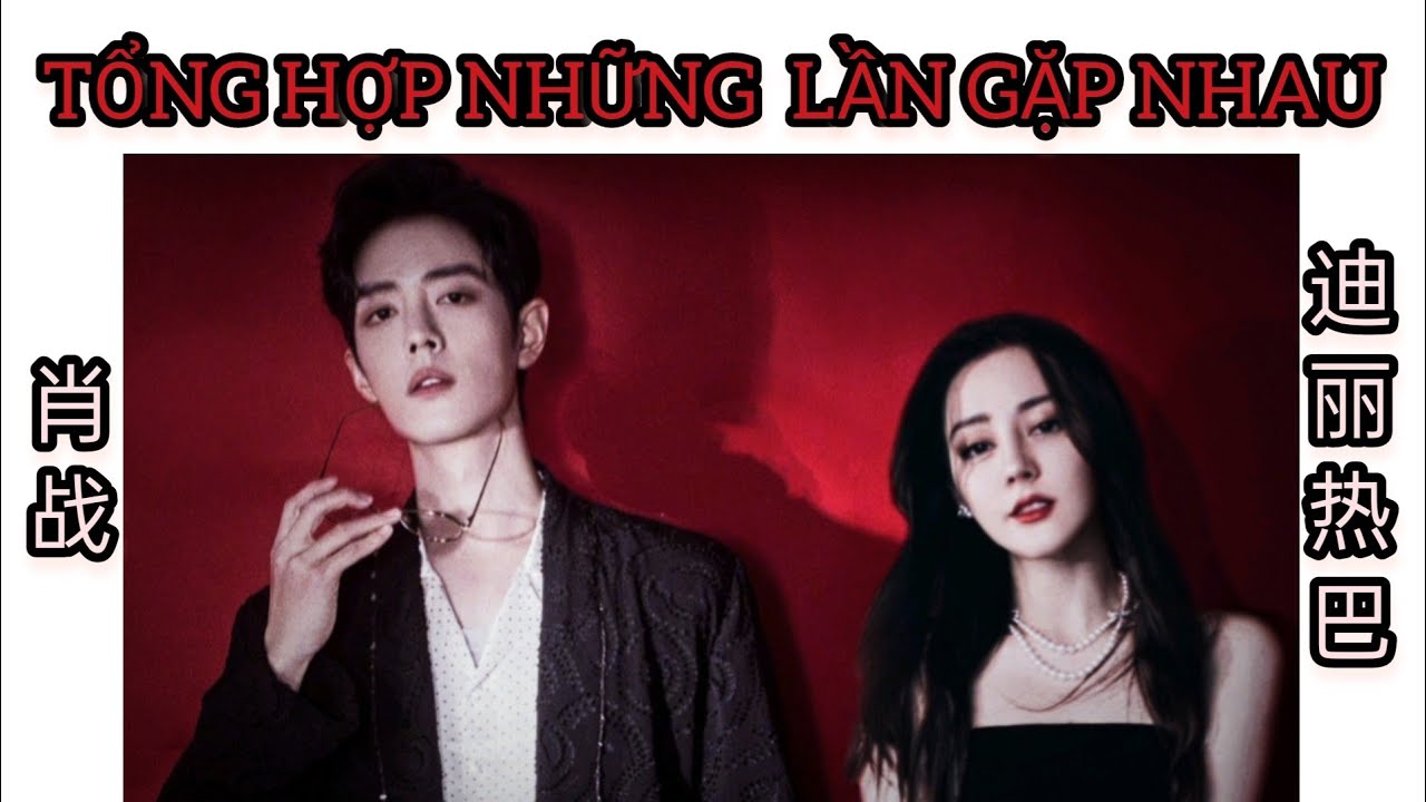 [迪丽热巴-肖战] Địch Lệ Nhiệt Ba Tiêu Chiến -6