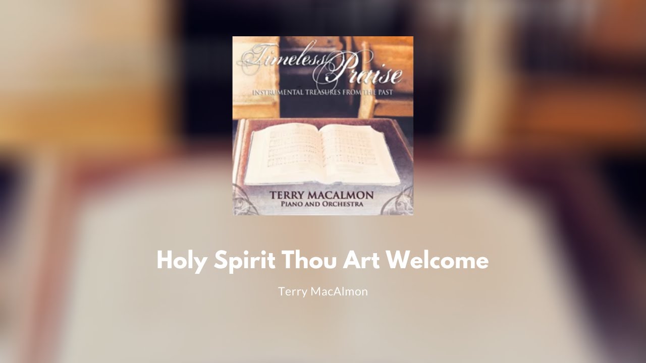 Terry Macalmon Holy Spirit Thou Art Welcome Lyrics Holy Spirit Thou Art Welcome - Terry MacAlmon - YouTube