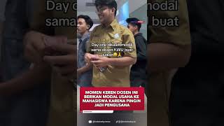 Momen Keren Dosen Ini Berikan Modal Usaha Ke Mahasiswa Karena Pingin Jadi Pengusaha