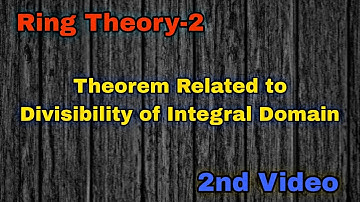 Theorem Related to Divisibility of Integral Domain | 2nd Video