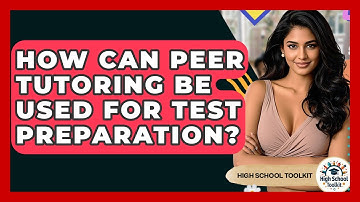 How Can Peer Tutoring Be Used For Test Preparation? - High School Toolkit