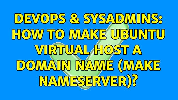 DevOps & SysAdmins: How to make ubuntu virtual host a domain name (make nameserver)?