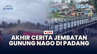 🔴LIVE: Akhir Cerita Jembatan Gunung Nago, Penghubung Pauh-Kuranji Hanyut Terseret Arus Sungai