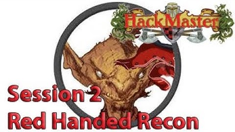 Hackmaster RPG - Session 2 - Red Handed Recon