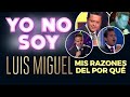 YO NO SOY LUIS MIGUEL - Mis Razones de por qué es tan difícil de imitar.