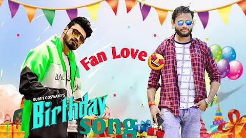 BIRTHDAY SONG -SUMIT GOSWAMI | FAN LOVE ft SUMIT |COVER SONG| SUPERHIT CREATION