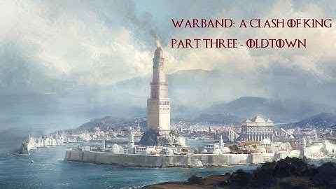 Warband: A Clash Of Kings - Pt. 3 - Oldtown