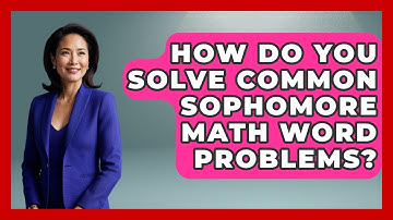 How Do You Solve Common Sophomore Math Word Problems? - Steps to Sophomore Year