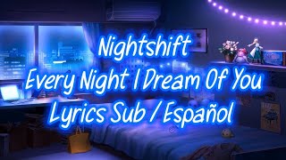 🎸 Nightshift - Every Night I Dream of You || Lyrics / Sub Español 💙