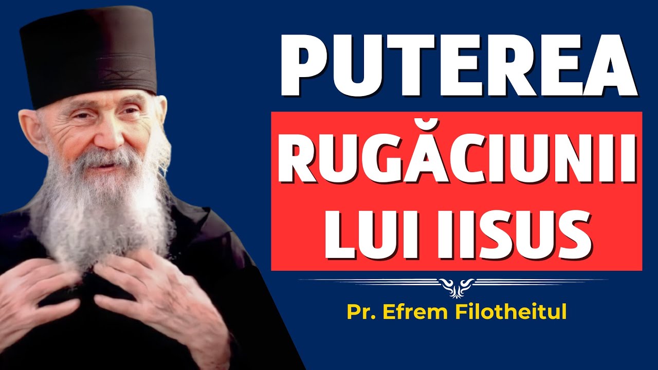 Puterea Rugăciunii lui Iisus – Pr. Efrem Filotheitul