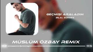 Bilal Sonses - Geçmişi Araladım (Müslüm Özbay Remix) Resimi